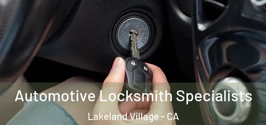 Automotive Locksmith Specialists Lakeland Village - CA