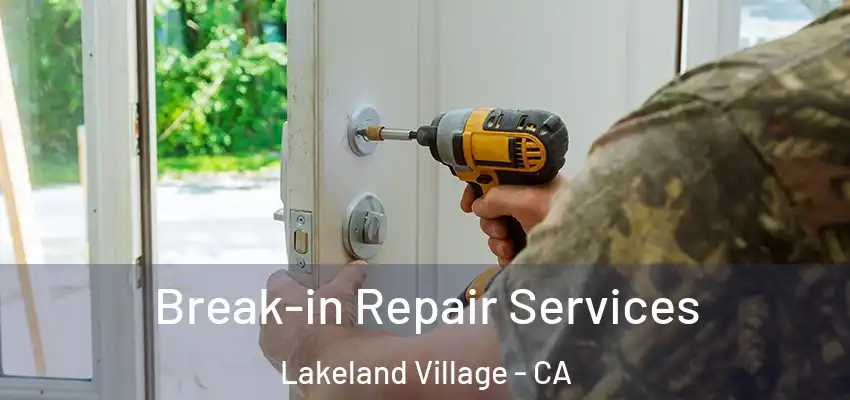 Break-in Repair Services Lakeland Village - CA