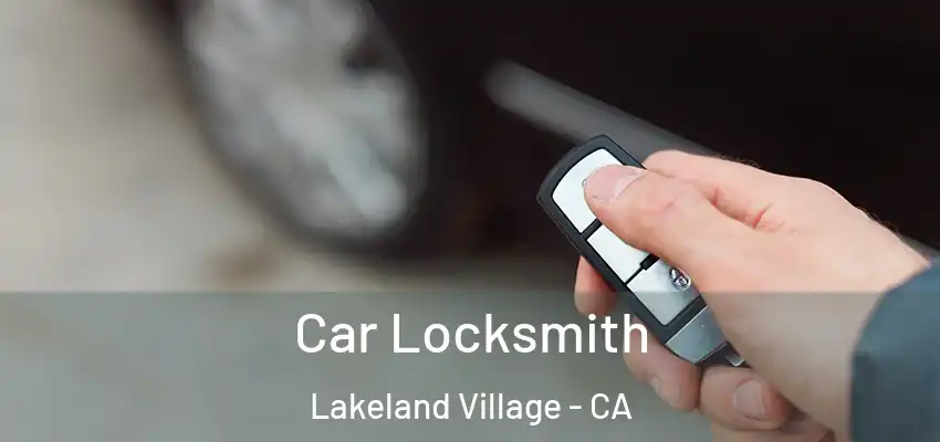  Car Locksmith Lakeland Village - CA