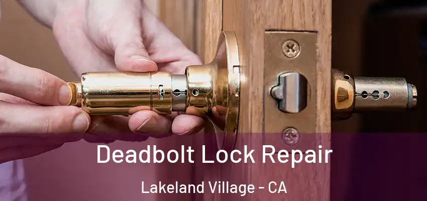  Deadbolt Lock Repair Lakeland Village - CA