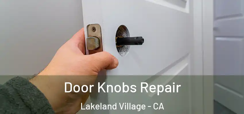 Door Knobs Repair Lakeland Village - CA