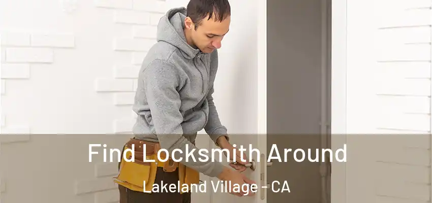 Find Locksmith Around Lakeland Village - CA