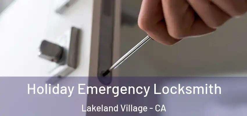  Holiday Emergency Locksmith Lakeland Village - CA