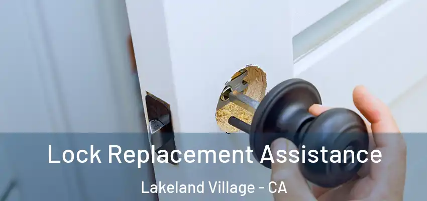 Lock Replacement Assistance Lakeland Village - CA