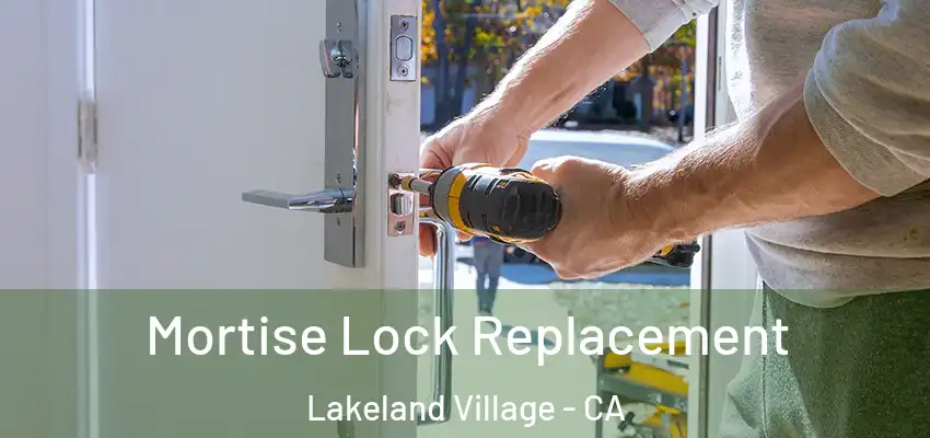 Mortise Lock Replacement Lakeland Village - CA