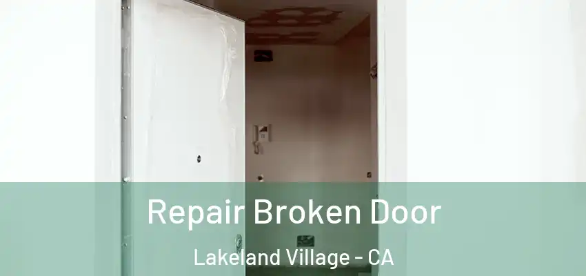 Repair Broken Door Lakeland Village - CA